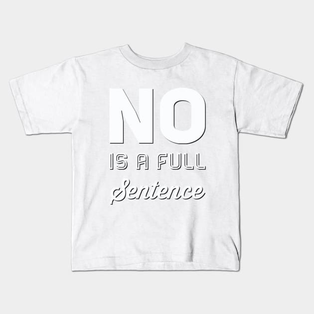 No is a full sentence No just no Just say no She is fierce Strong women Grl pwr Girls power Kids T-Shirt by BoogieCreates